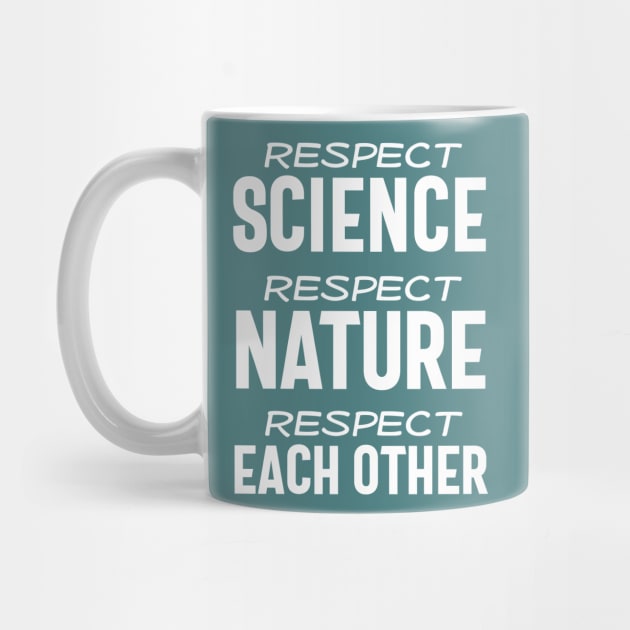 Respect science, respect nature, respect each other - white text by Ofeefee